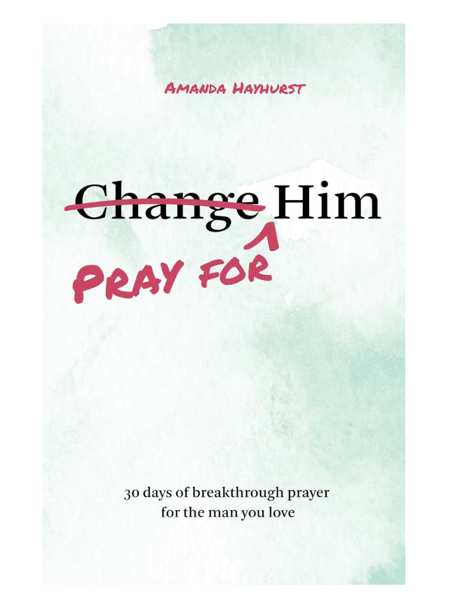 Pray for Him: 30 days of breakthrough prayer for the man you love(pre-Order)